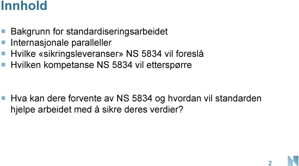 Hvilken kompetanse NS 5834 vil etterspørre Hva kan dere forvente