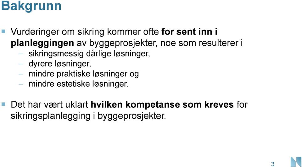 løsninger, mindre praktiske løsninger og mindre estetiske løsninger.