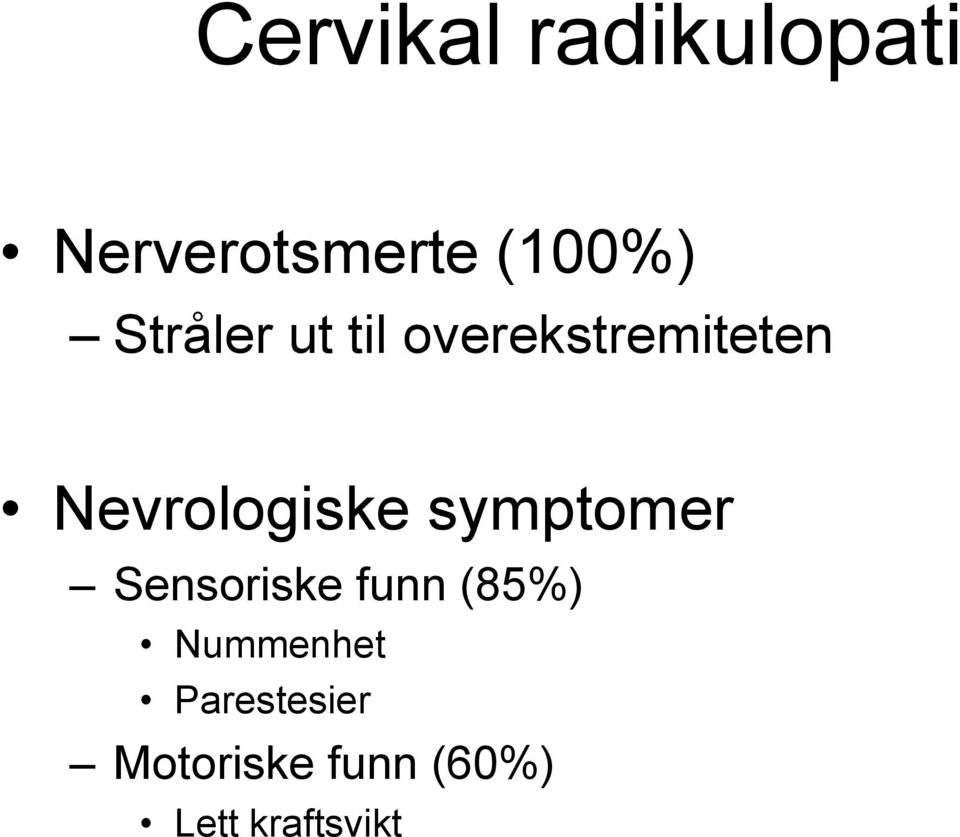 Nevrologiske symptomer Sensoriske funn (85%)