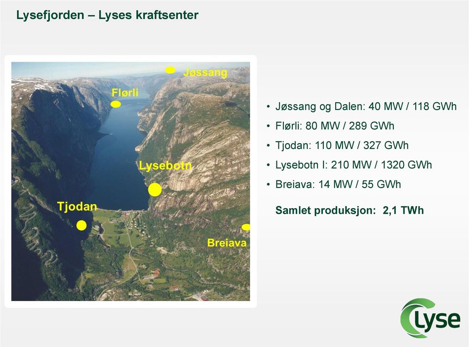 110 MW / 327 GWh Lysebotn I: 210 MW / 1320 GWh