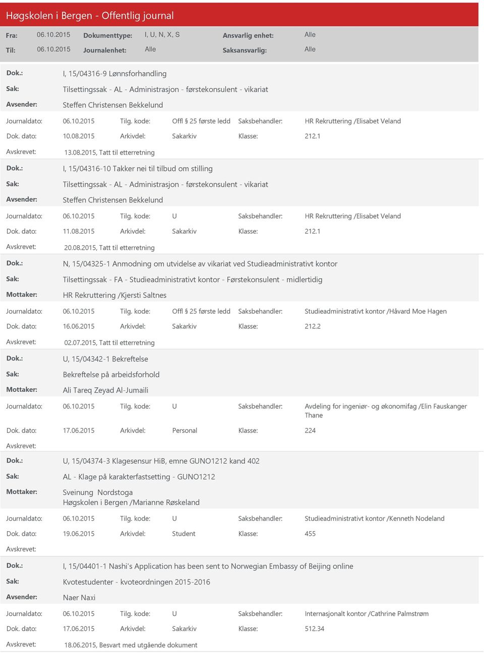 2015, Tatt til etterretning I, 15/04316-10 Takker nei til tilbud om stilling Tilsettingssak - AL - Administrasjon - førstekonsulent - vikariat Steffen Christensen Bekkelund Dok. dato: 11.08.