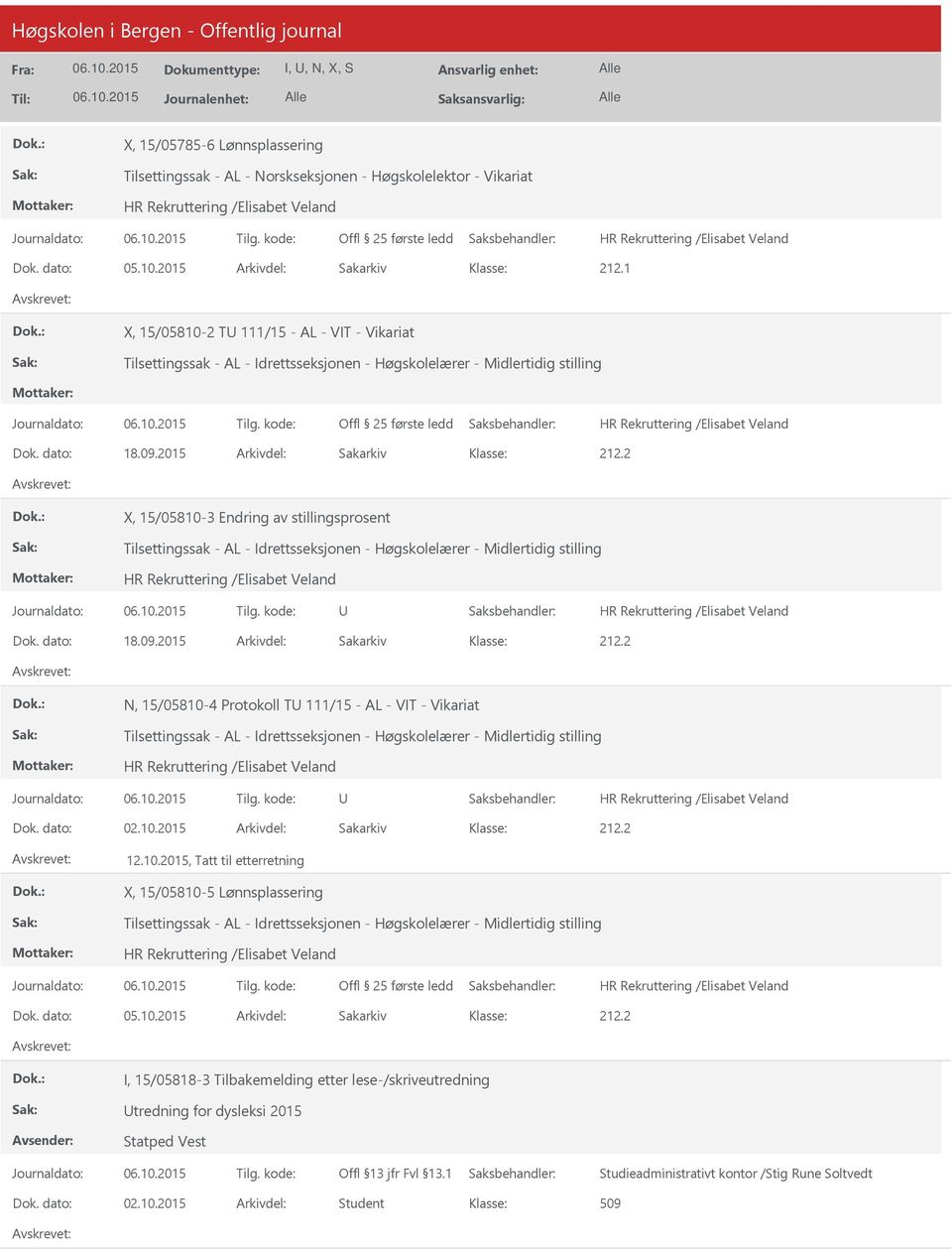 2 X, 15/05810-3 Endring av stillingsprosent Tilsettingssak - AL - Idrettsseksjonen - Høgskolelærer - Midlertidig stilling Dok. dato: 18.09.2015 Arkivdel: Sakarkiv 212.