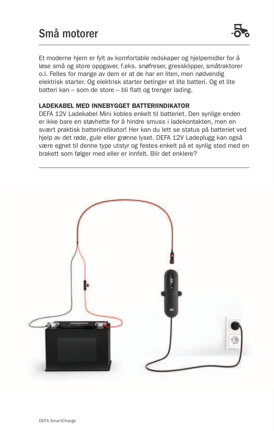 Ladekabel med innebygget batteriindikator DEFA 12V Ladekabel Mini kobles enkelt til batteriet.