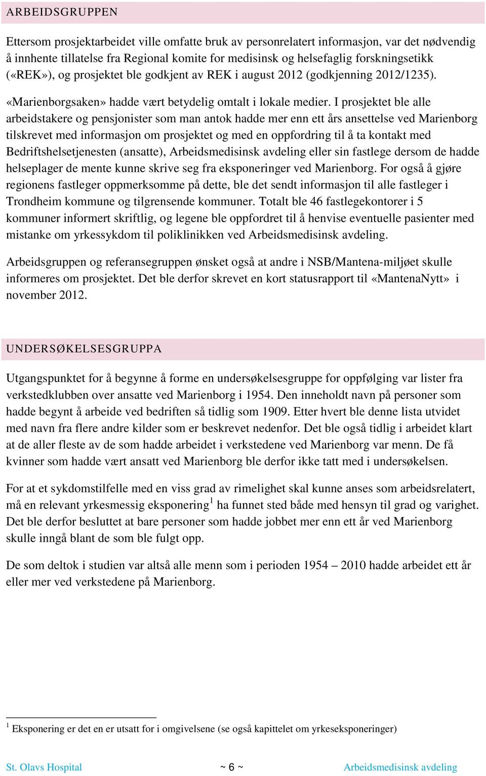 I prosjektet ble alle arbeidstakere og pensjonister som man antok hadde mer enn ett års ansettelse ved Marienborg tilskrevet med informasjon om prosjektet og med en oppfordring til å ta kontakt med