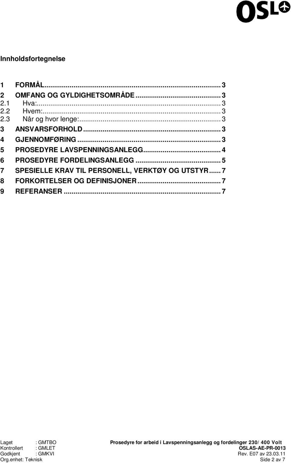 .. 3 5 PROSEDYRE LAVSPENNINGSANLEGG... 4 6 PROSEDYRE FORDELINGSANLEGG.