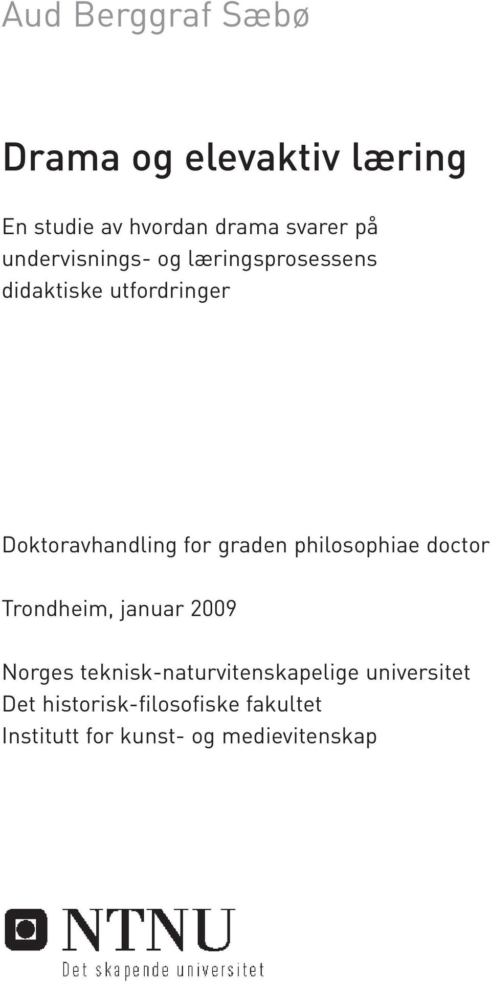 graden philosophiae doctor Trondheim, januar 2009 Norges