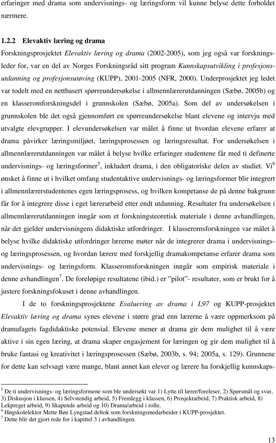 profesjonsutdanning og profesjonsutøving (KUPP), 2001-2005 (NFR, 2000).