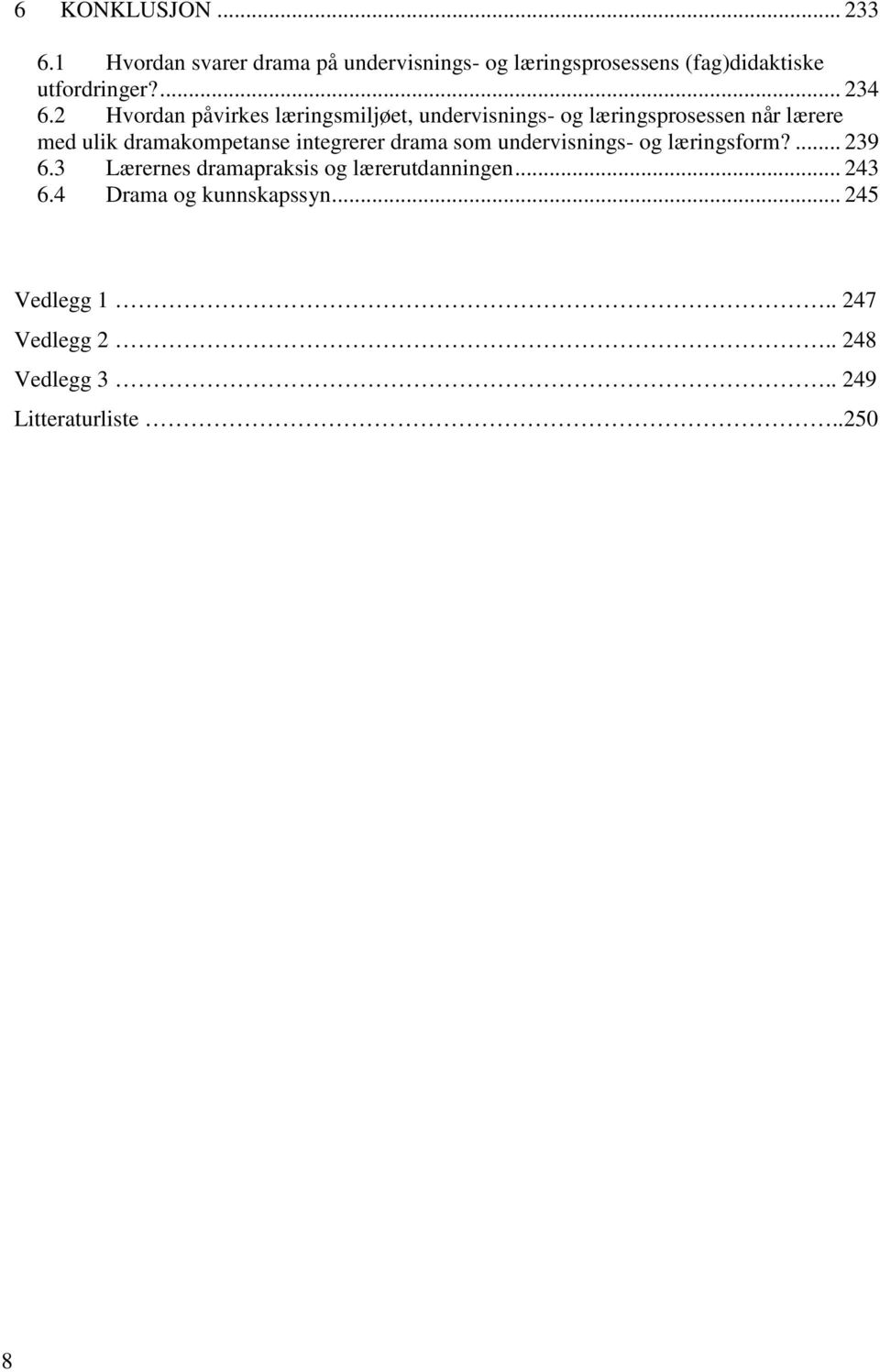 2 Hvordan påvirkes læringsmiljøet, undervisnings- og læringsprosessen når lærere med ulik dramakompetanse