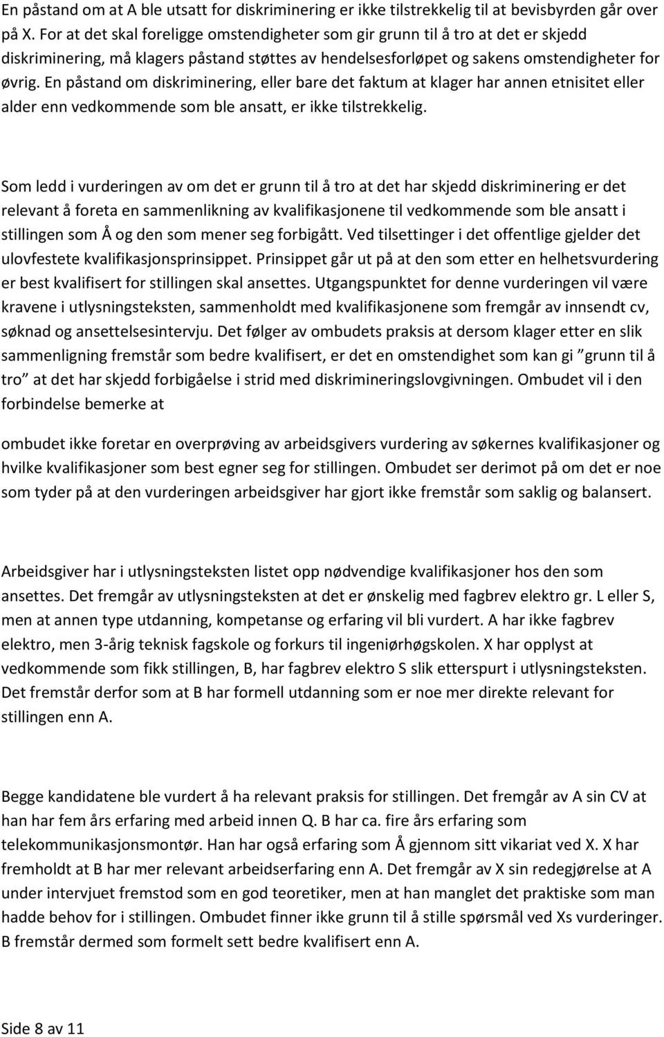 En påstand om diskriminering, eller bare det faktum at klager har annen etnisitet eller alder enn vedkommende som ble ansatt, er ikke tilstrekkelig.