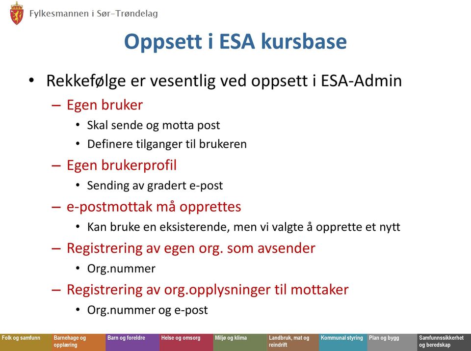 e-postmottak må opprettes Kan bruke en eksisterende, men vi valgte å opprette et nytt