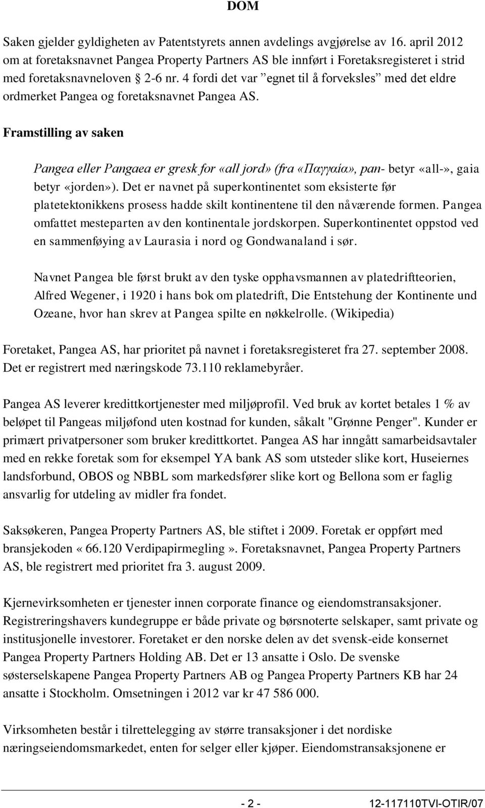 4 fordi det var egnet til å forveksles med det eldre ordmerket Pangea og foretaksnavnet Pangea AS.