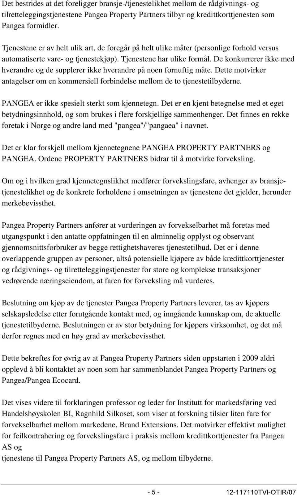 De konkurrerer ikke med hverandre og de supplerer ikke hverandre på noen fornuftig måte. Dette motvirker antagelser om en kommersiell forbindelse mellom de to tjenestetilbyderne.