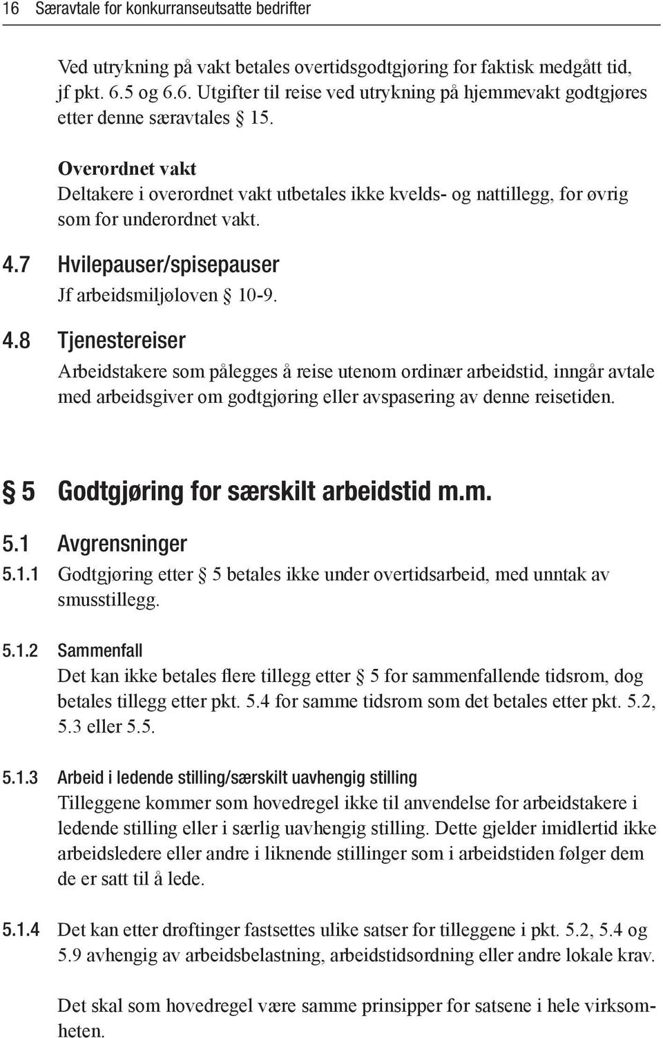 7 Hvilepauser/spisepauser Jf arbeidsmiljøloven 10-9. 4.