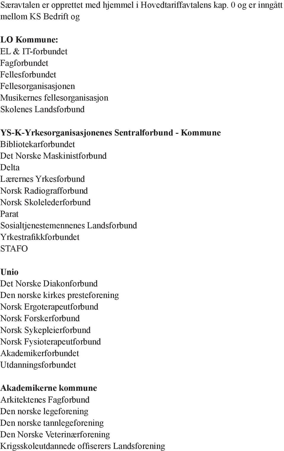 Sentralforbund - Kommune Bibliotekarforbundet Det Norske Maskinistforbund Delta Lærernes Yrkesforbund Norsk Radiografforbund Norsk Skolelederforbund Parat Sosialtjenestemennenes Landsforbund