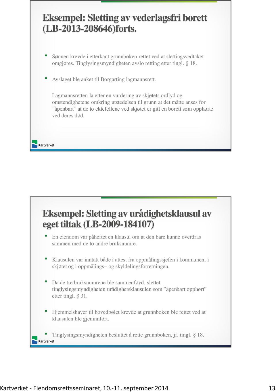 Lagmannsretten la etter en vurdering av skjøtets ordlyd og omstendighetene omkring utstedelsen til grunn at det måtte anses for åpenbart at de to ektefellene ved skjøtet er gitt en borett som