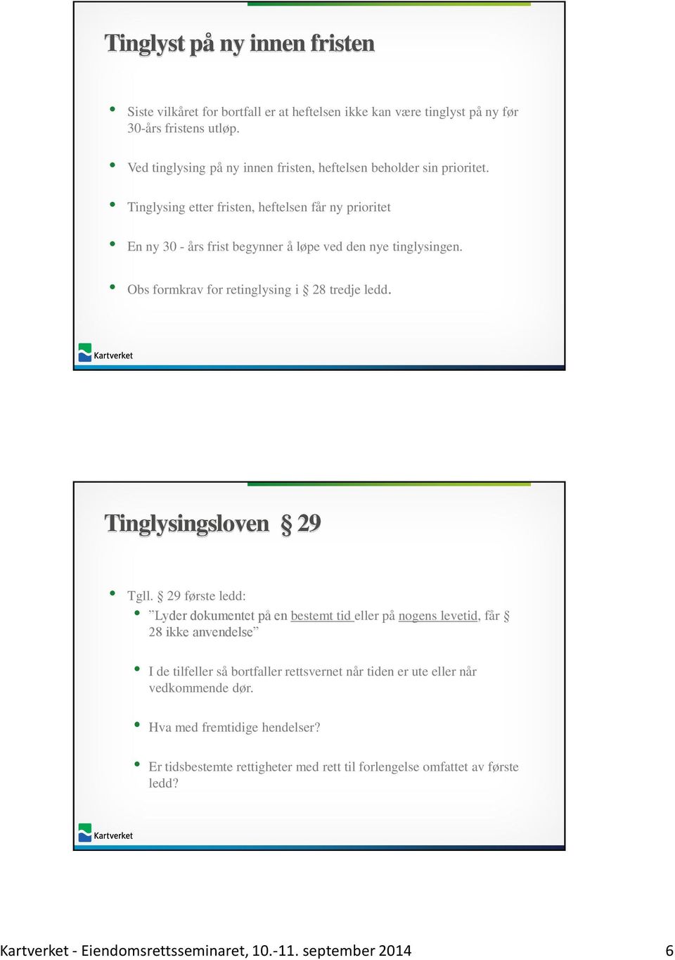 Obs formkrav for retinglysing i 28 tredje ledd. Tinglysingsloven 29 Tgll.