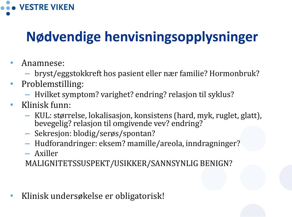 Klinisk funn: KUL: størrelse, lokalisasjon, konsistens (hard, myk, ruglet, glatt), bevegelig? relasjon til omgivende vev?