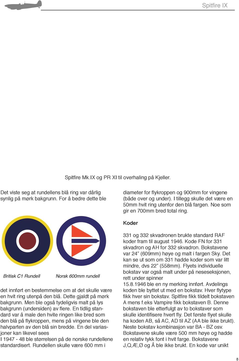 Koder Britisk C1 Rundell Norsk 600mm rundell det innført en bestemmelse om at det skulle være en hvit ring utenpå den blå. Dette gjaldt på mørk bakgrunn.