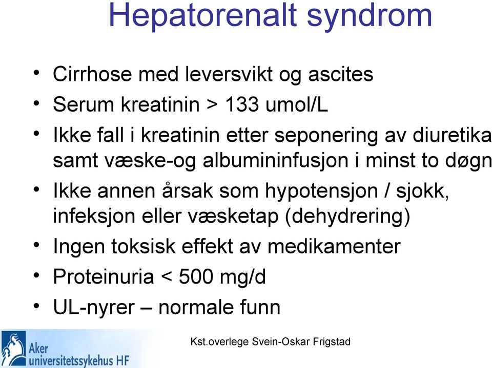 minst to døgn Ikke annen årsak som hypotensjon / sjokk, infeksjon eller væsketap