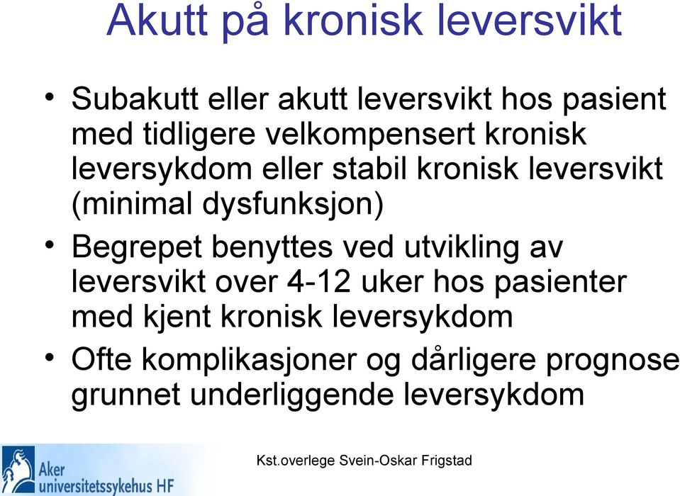 Begrepet benyttes ved utvikling av leversvikt over 4-12 uker hos pasienter med kjent