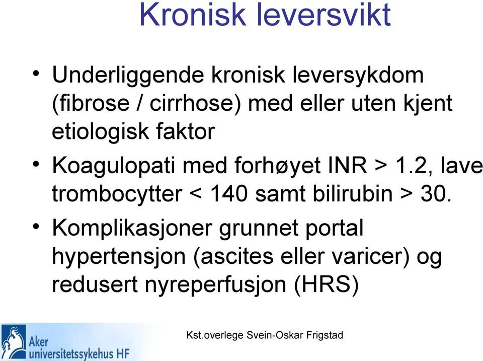 forhøyet INR > 1.2, lave trombocytter < 140 samt bilirubin > 30.