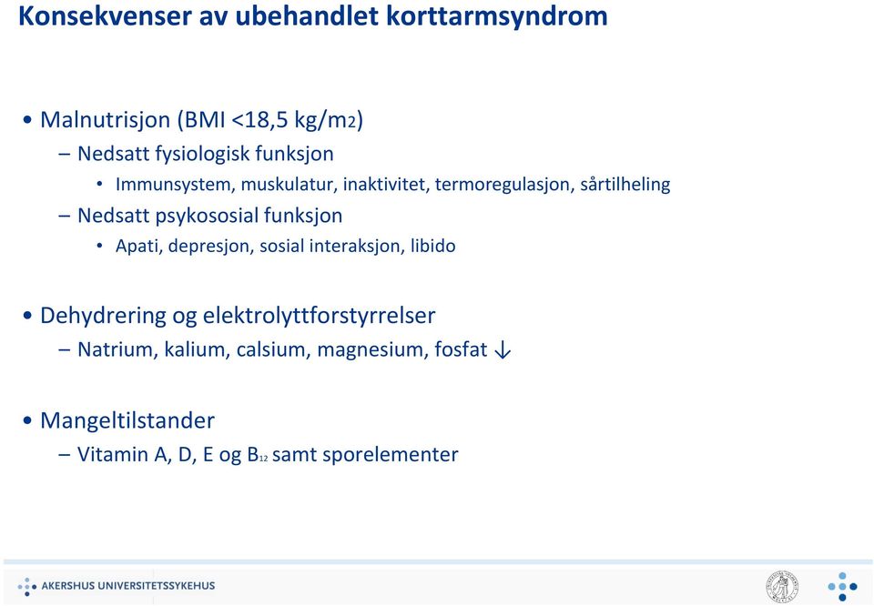 funksjon Apati, depresjon, sosial interaksjon, libido Dehydrering og elektrolyttforstyrrelser