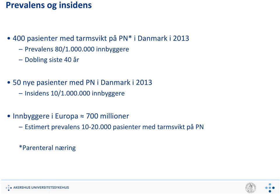 000 innbyggere Dobling siste 40 år 50 nye pasienter med PN i Danmark i 2013