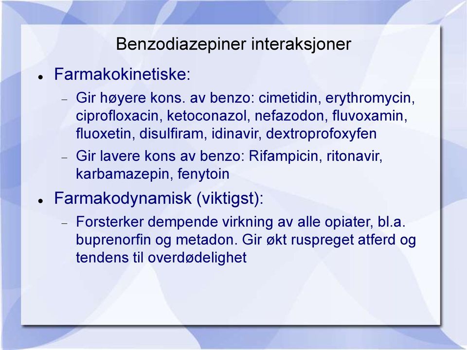 disulfiram, idinavir, dextroprofoxyfen Gir lavere kons av benzo: Rifampicin, ritonavir, karbamazepin,