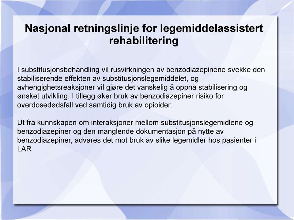 I tillegg øker bruk av benzodiazepiner risiko for overdosedødsfall ved samtidig bruk av opioider.