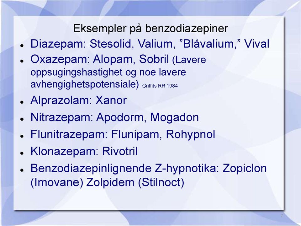 RR 1984 Alprazolam: Xanor Nitrazepam: Apodorm, Mogadon Flunitrazepam: Flunipam, Rohypnol