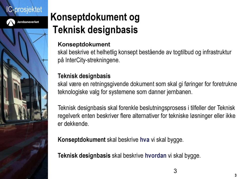 Teknisk designbasis skal være en retningsgivende dokument som skal gi føringer for foretrukne teknologiske valg for systemene som danner