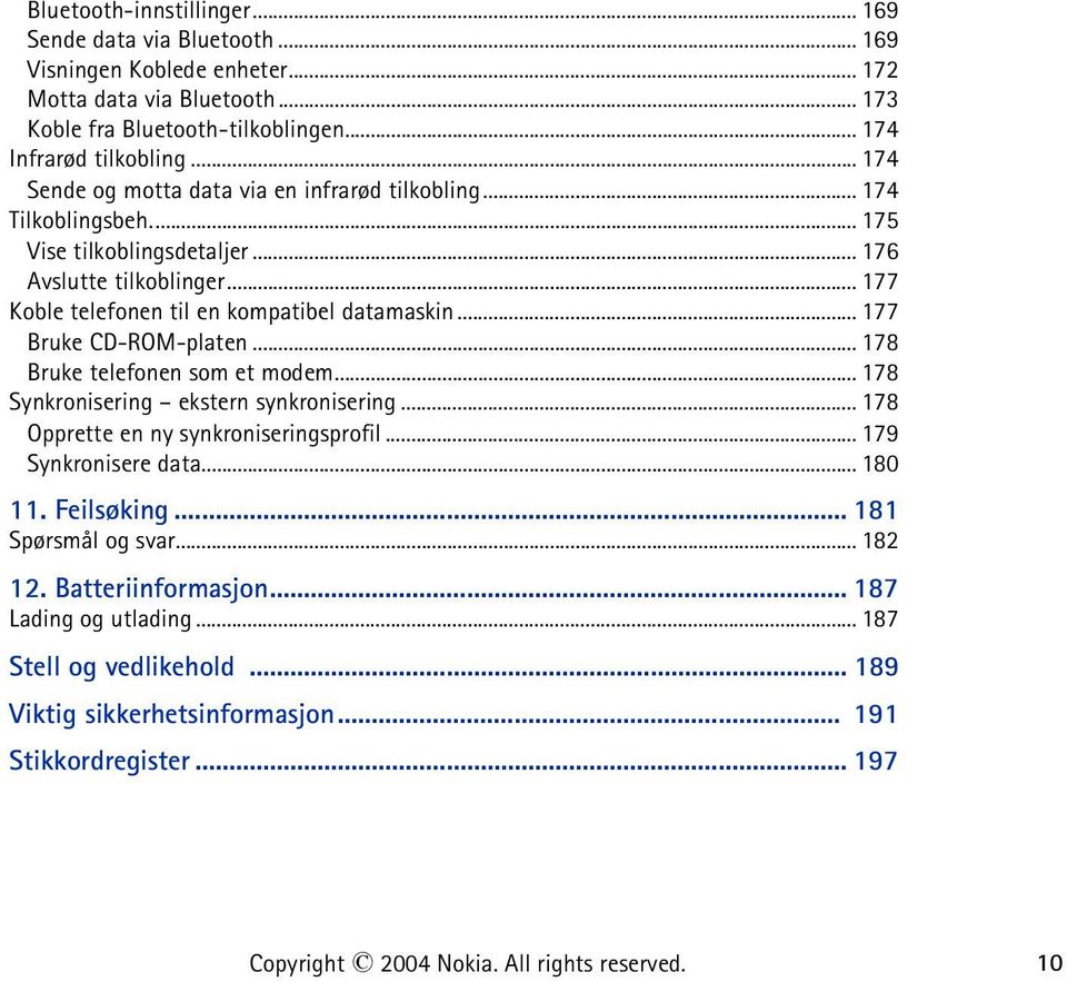 .. 177 Bruke CD-ROM-platen... 178 Bruke telefonen som et modem... 178 Synkronisering ekstern synkronisering...178 Opprette en ny synkroniseringsprofil...179 Synkronisere data... 180 11. Feilsøking.