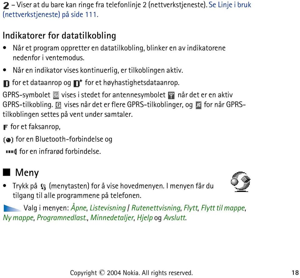 for et dataanrop og for et høyhastighetsdataanrop. GPRS-symbolet vises i stedet for antennesymbolet når det er en aktiv GPRS-tilkobling.