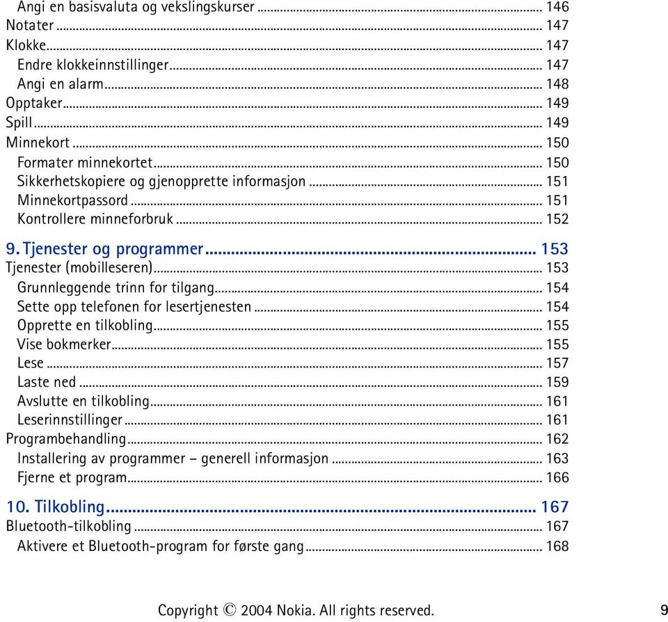 .. 153 Grunnleggende trinn for tilgang... 154 Sette opp telefonen for lesertjenesten... 154 Opprette en tilkobling... 155 Vise bokmerker... 155 Lese... 157 Laste ned... 159 Avslutte en tilkobling.