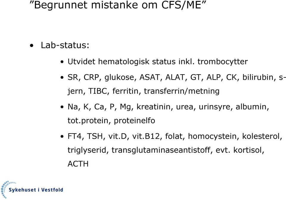 transferrin/metning Na, K, Ca, P, Mg, kreatinin, urea, urinsyre, albumin, tot.