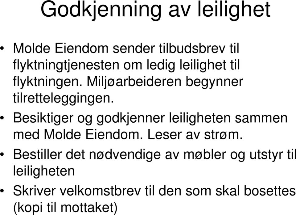 Besiktiger og godkjenner leiligheten sammen med Molde Eiendom. Leser av strøm.