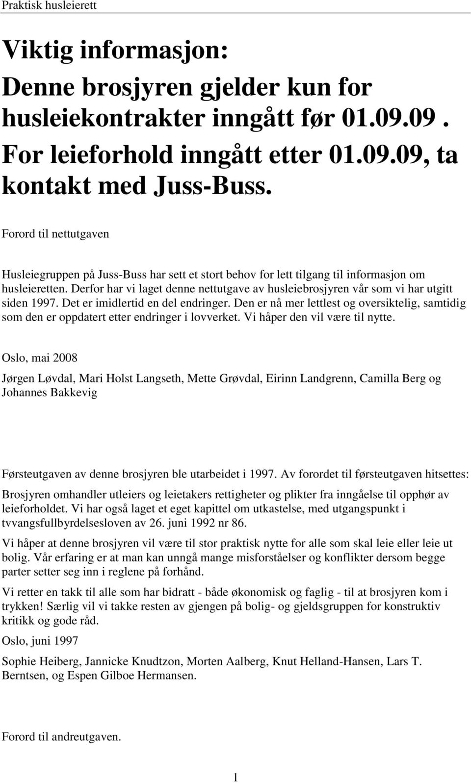 Derfor har vi laget denne nettutgave av husleiebrosjyren vår som vi har utgitt siden 1997. Det er imidlertid en del endringer.