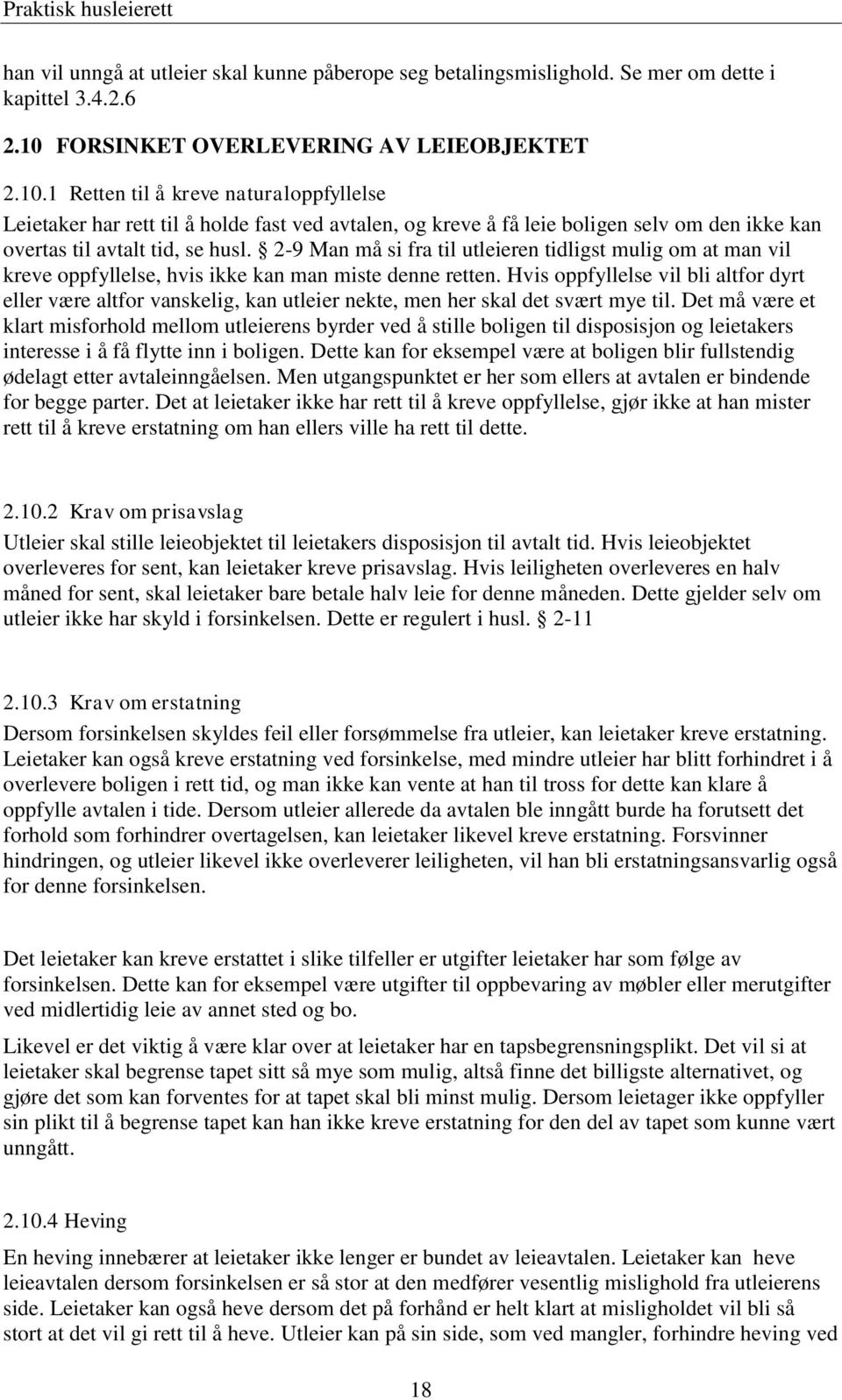 1 Retten til å kreve naturaloppfyllelse Leietaker har rett til å holde fast ved avtalen, og kreve å få leie boligen selv om den ikke kan overtas til avtalt tid, se husl.