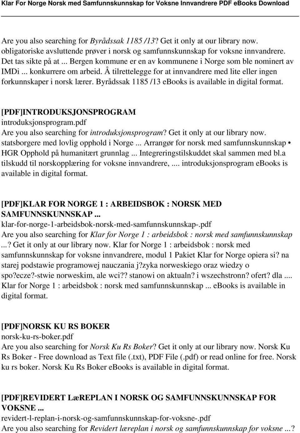 Byrådssak 1185 /13 ebooks is available in digital format. [PDF]INTRODUKSJONSPROGRAM introduksjonsprogram.pdf Are you also searching for introduksjonsprogram? Get it only at our library now.