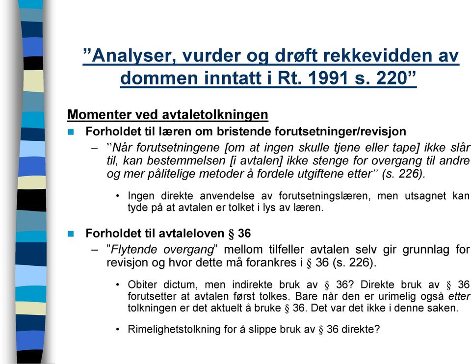 Ingen direkte anvendelse av forutsetningslæren, men utsagnet kan tyde på at avtalen er tolket i lys av læren.