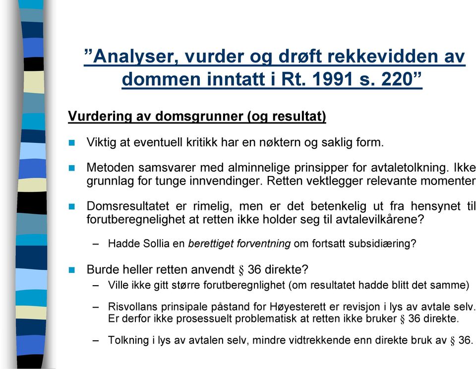 Retten vektlegger relevante momenter Domsresultatet er rimelig, men er det betenkelig ut fra hensynet til forutberegnelighet at retten ikke holder seg til avtalevilkårene?