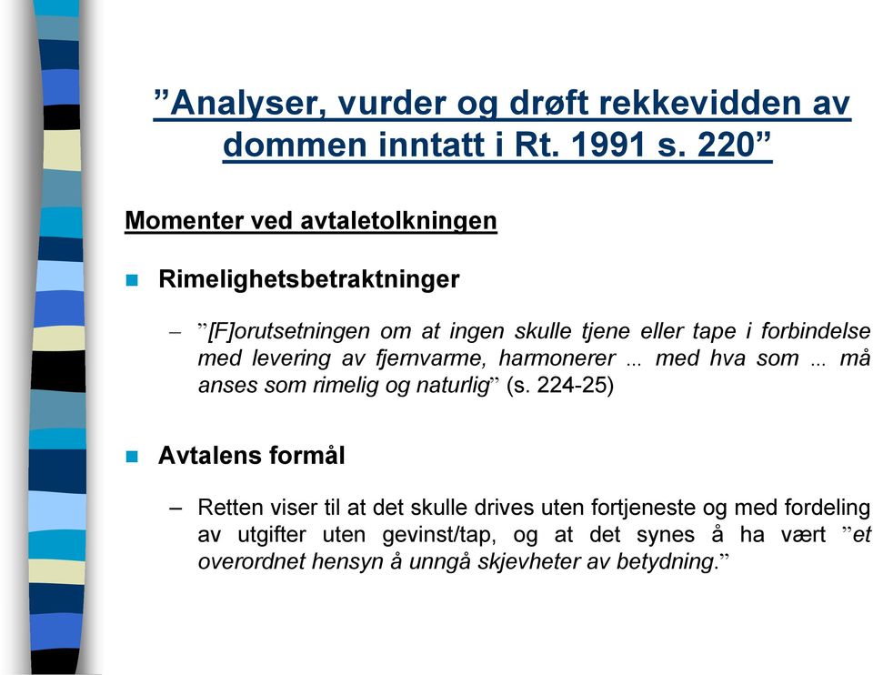 (s. 224-25) Avtalens formål Retten viser til at det skulle drives uten fortjeneste og med fordeling av