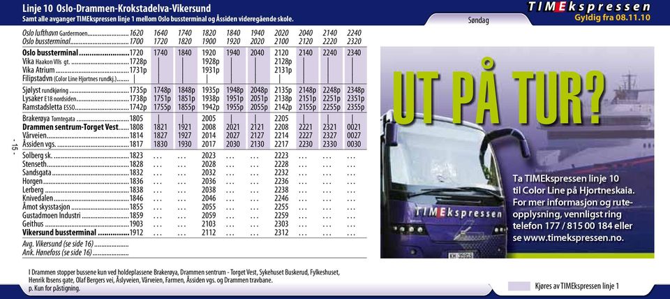 ..1728p 1928p 2128p Vika Atrium...1731p 1931p 2131p Filipstadvn (Color Line Hjortnes rundkj.)... Sjølyst rundkjøring...1735p 1748p 1848p 1935p 1948p 2048p 2135p 2148p 2248p 2348p Lysaker E18 nordsiden.