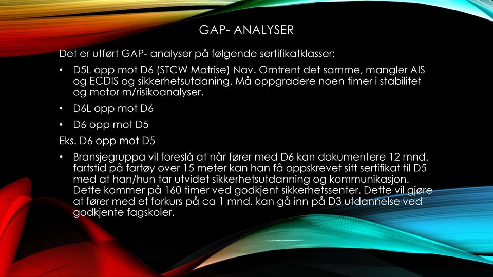 D6 opp mot D5 Bransjegruppa vil foreslå at når fører med D6 kan dokumentere 12 mnd.