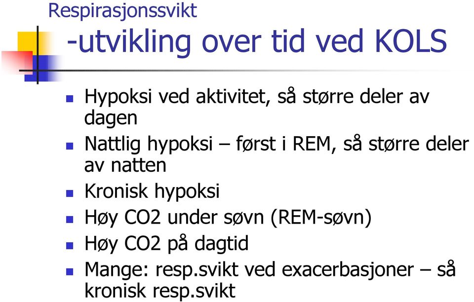 større deler av natten Kronisk hypoksi Høy CO2 under søvn