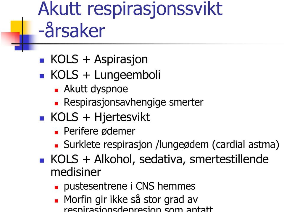 respirasjon /lungeødem (cardial astma) KOLS + Alkohol, sedativa, smertestillende