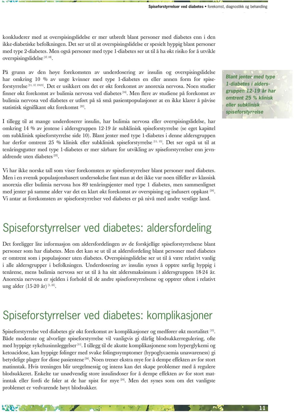 Men også personer med type 1-diabetes ser ut til å ha økt risiko for å utvikle overspisingslidelse [17, 18].