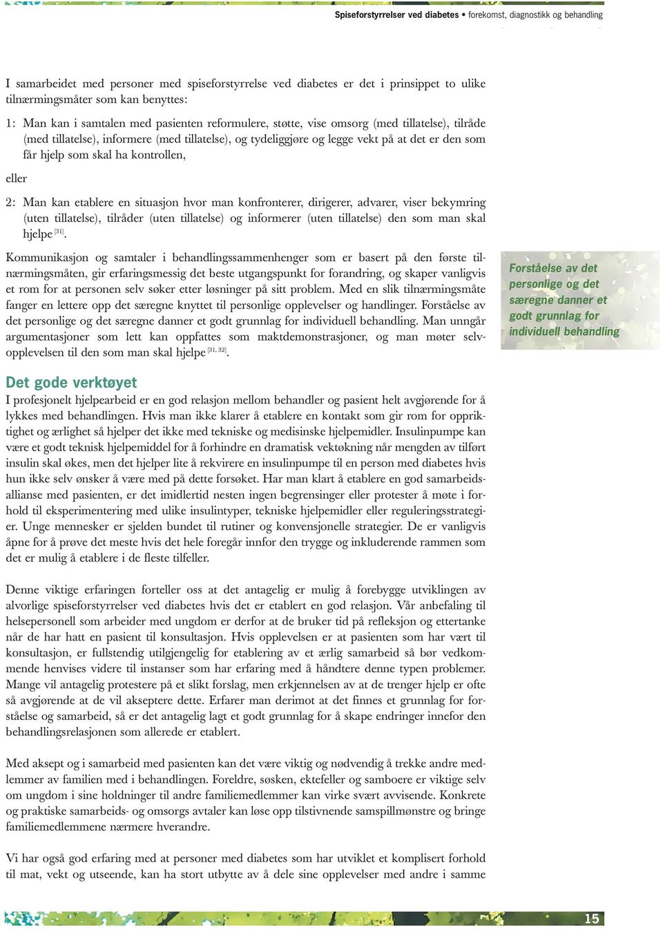 konfronterer, dirigerer, advarer, viser bekymring (uten tillatelse), tilråder (uten tillatelse) og informerer (uten tillatelse) den som man skal hjelpe [31].