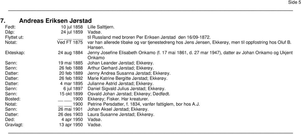 17 mai 1861, d. 27 mar 1947), datter av Johan Onkamo og Ukjent Onkamo 19 mai 1885 Johan Leander Jørstad; Ekkerøy. 26 feb 1888 Arthur Gerhard Jørstad; Ekkerøy.