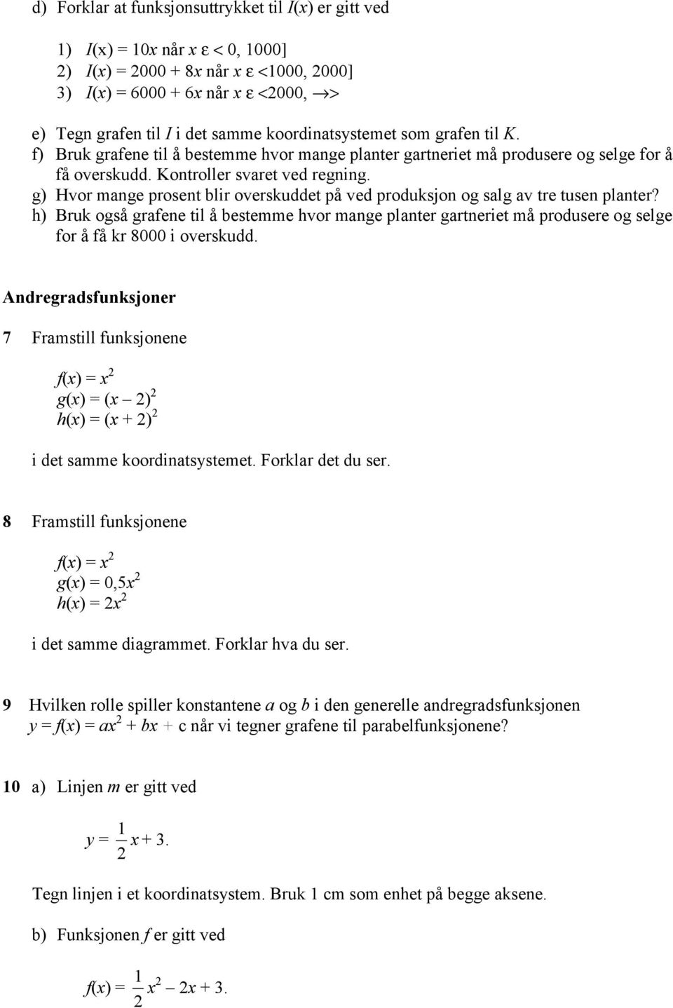 g) Hvor mange prosent blir overskuddet på ved produksjon og salg av tre tusen planter?